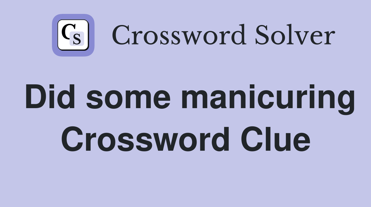Did some manicuring Crossword Clue
