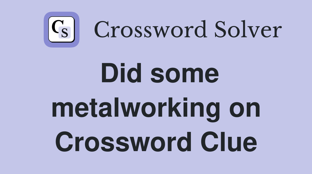 Did some metalworking on Crossword Clue