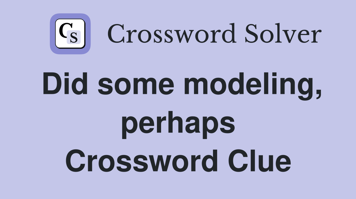 Did some modeling, perhaps Crossword Clue