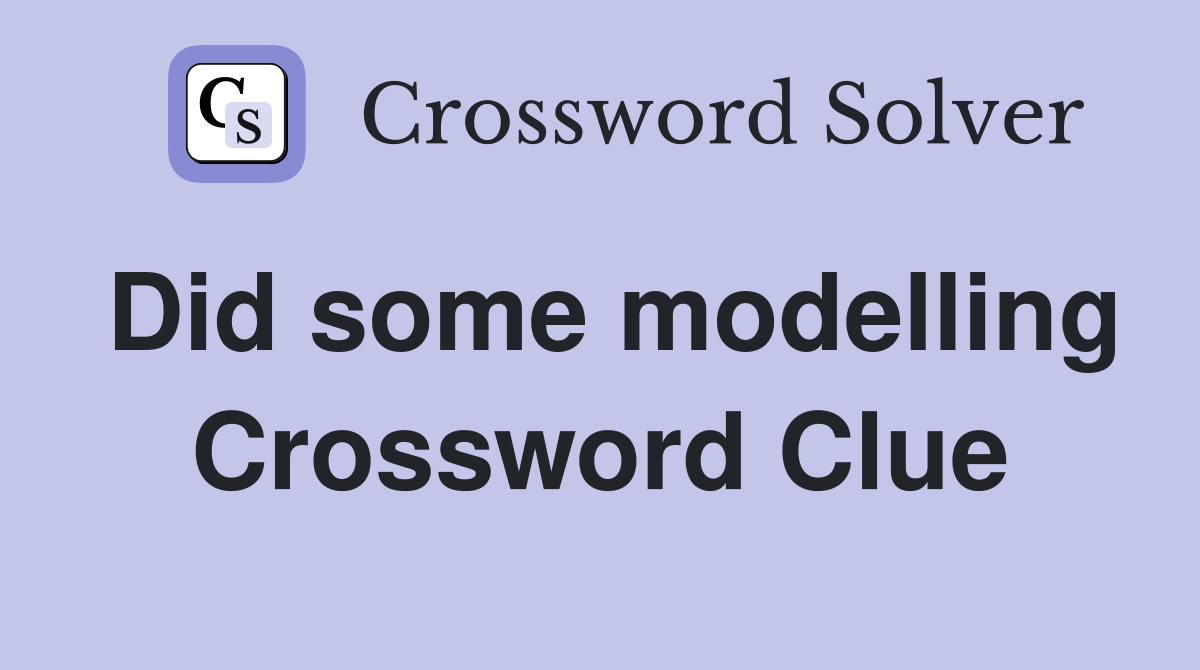 Did some modelling Crossword Clue