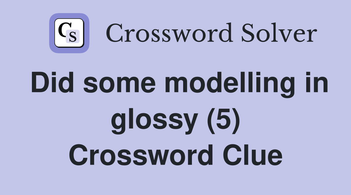 Did some modelling in glossy (5) Crossword Clue