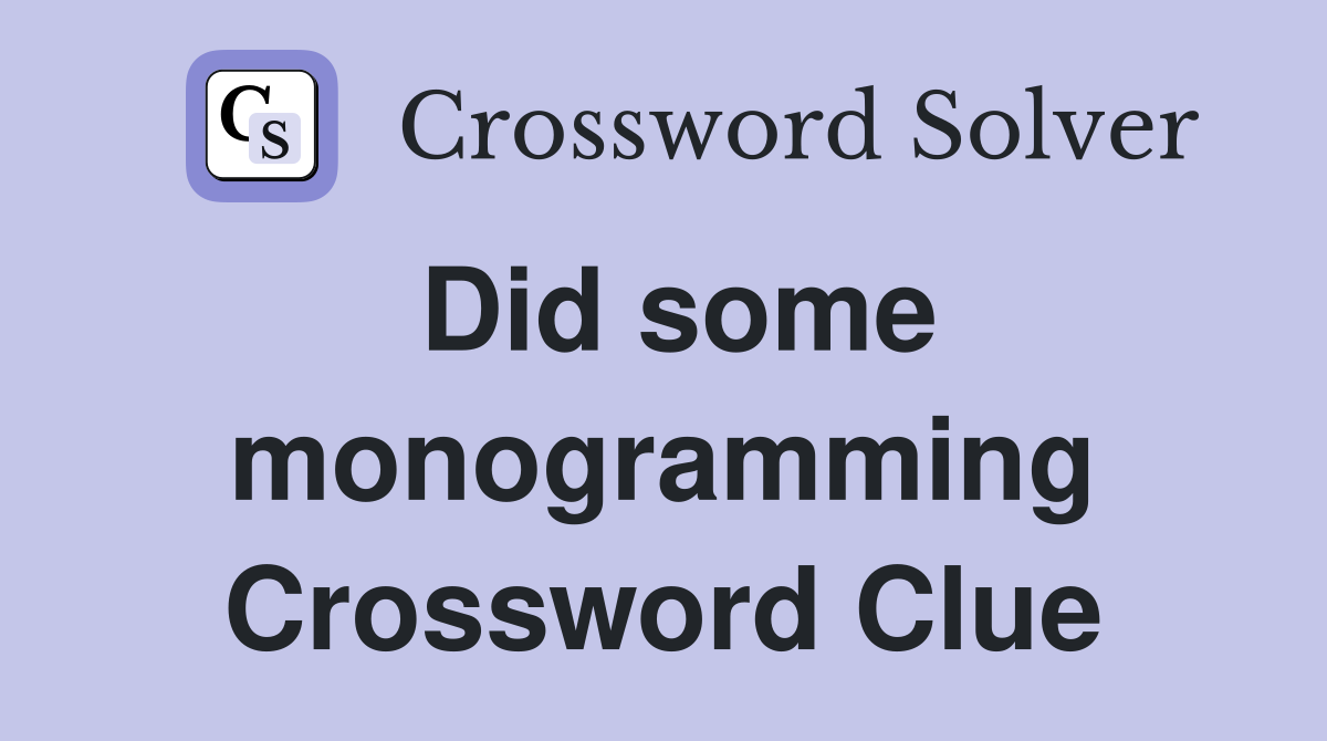 Did some monogramming Crossword Clue