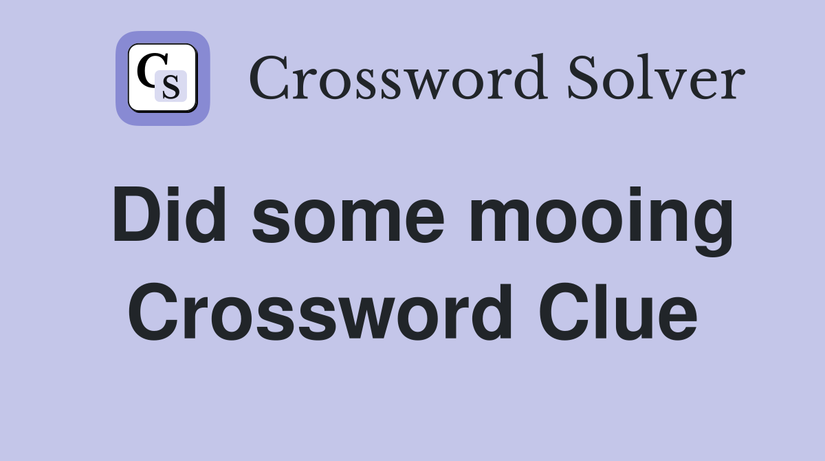 Did some mooing Crossword Clue