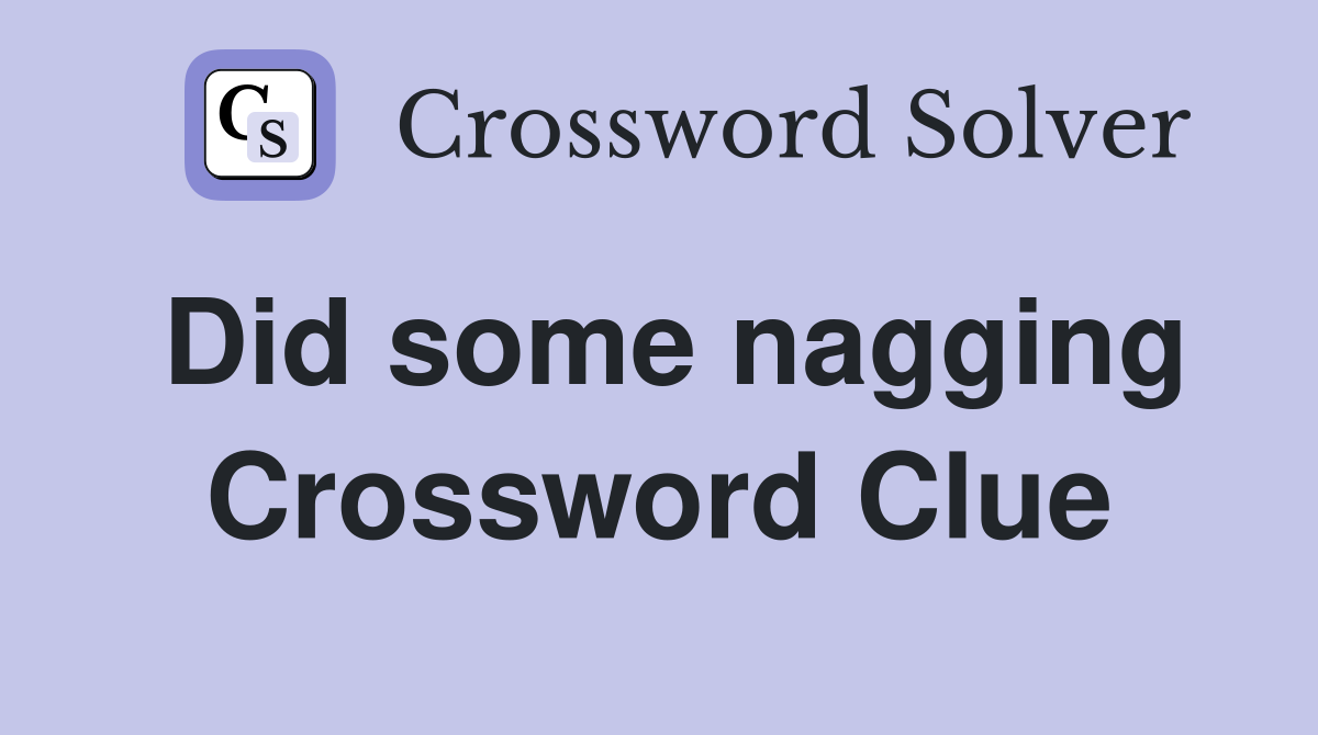 Did some nagging Crossword Clue