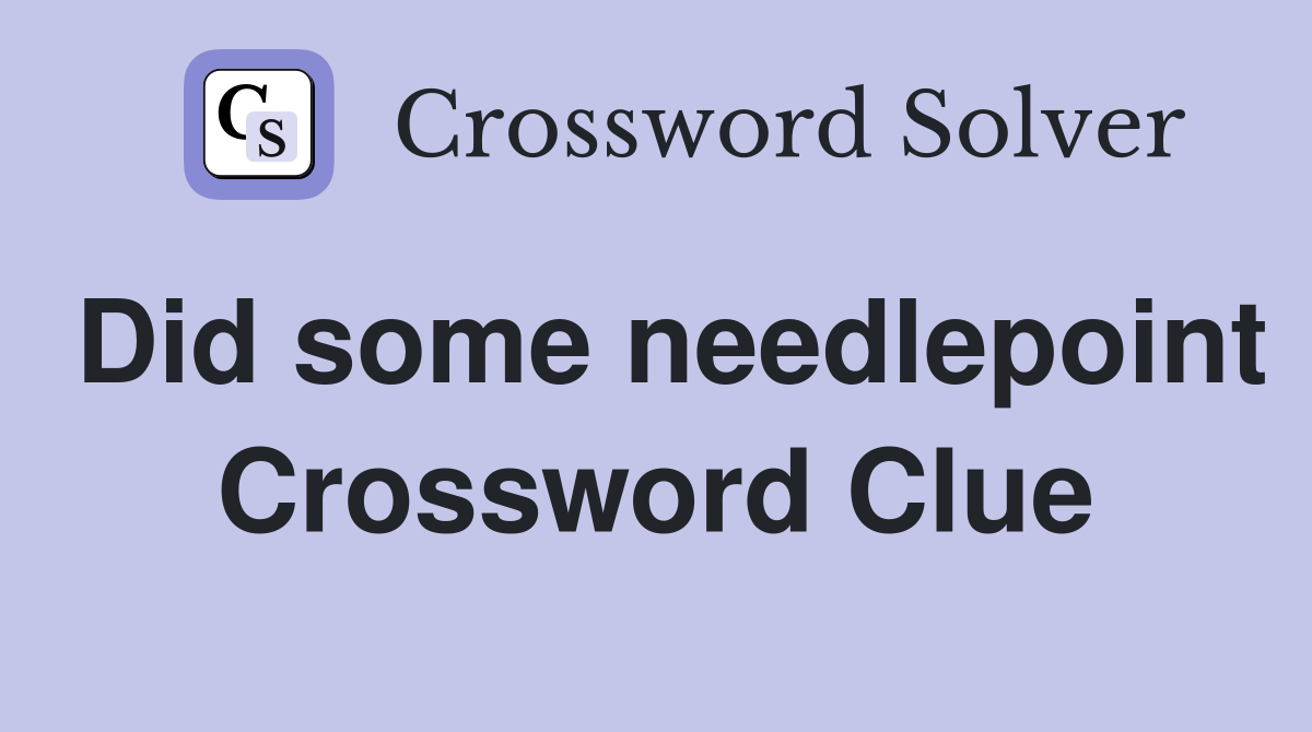 Did some needlepoint Crossword Clue
