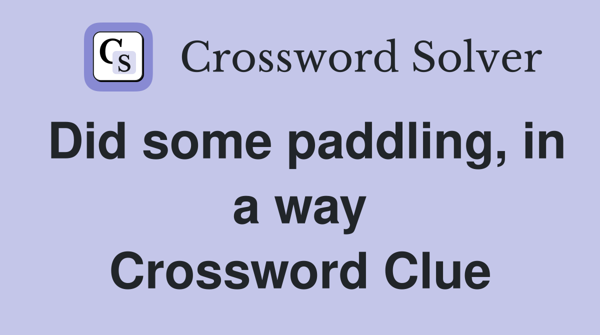 Did some paddling, in a way Crossword Clue