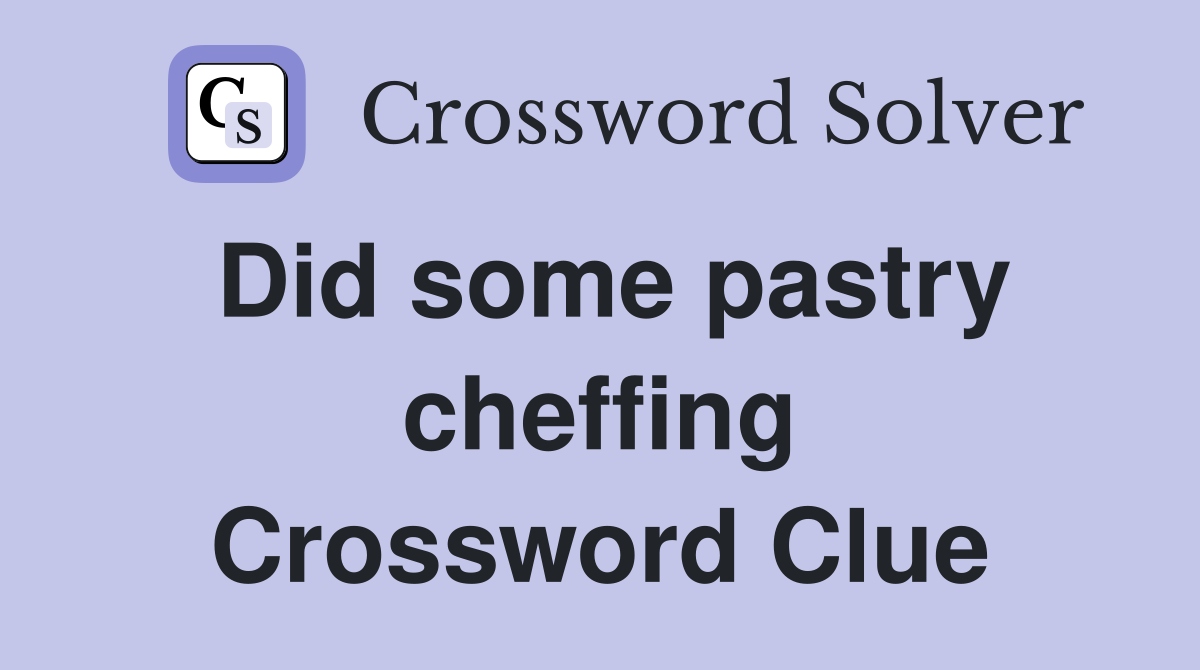 Did some pastry cheffing Crossword Clue