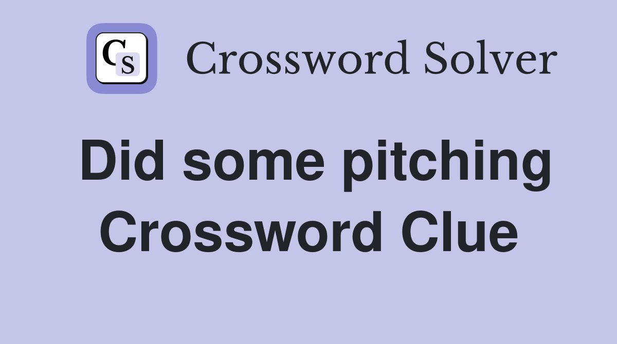 Did some pitching Crossword Clue