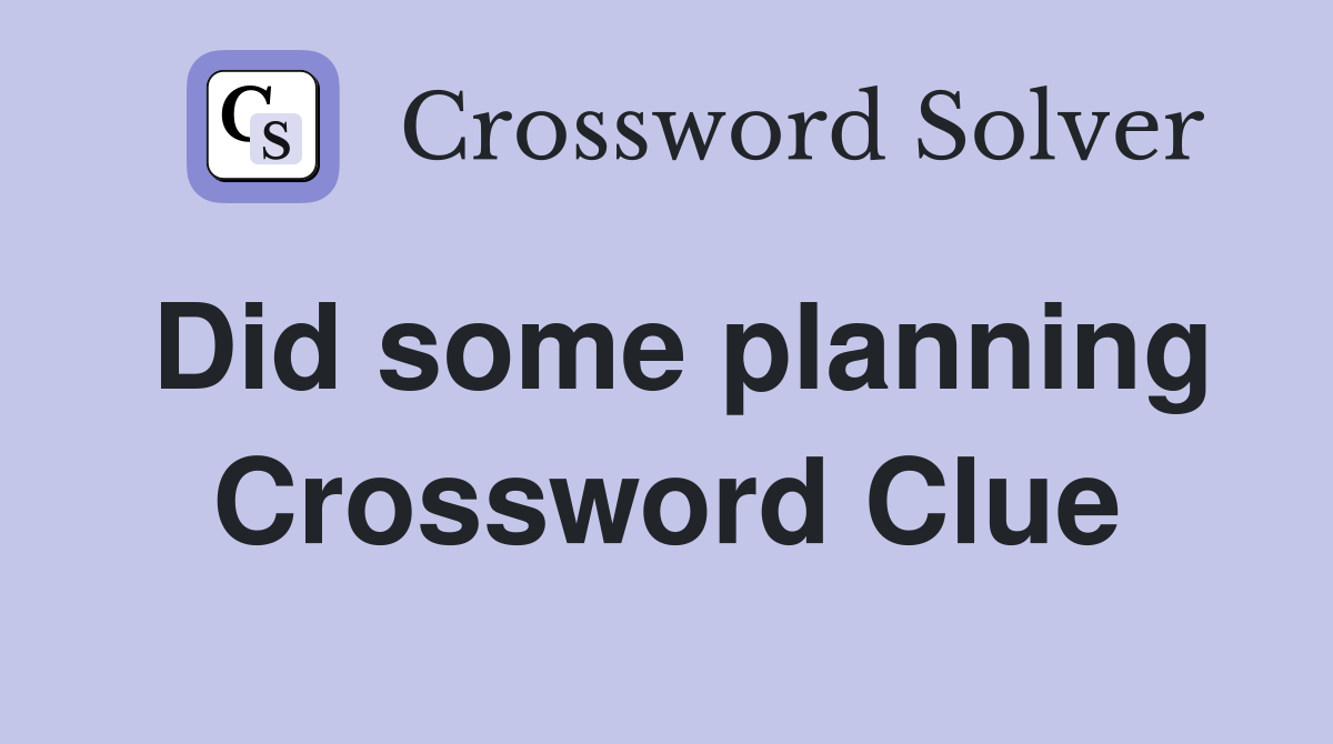 Did some planning Crossword Clue