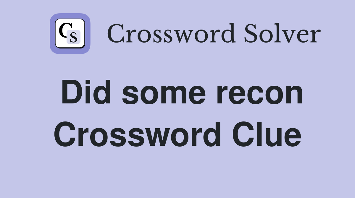 Did some recon Crossword Clue