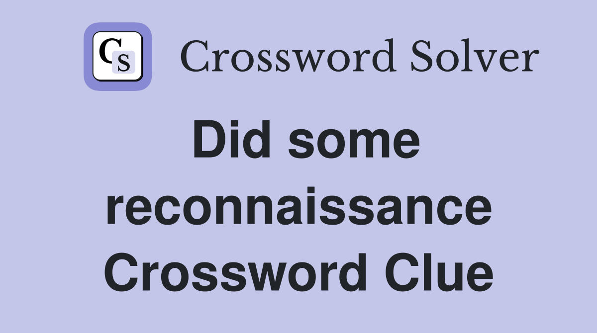 Did some reconnaissance Crossword Clue
