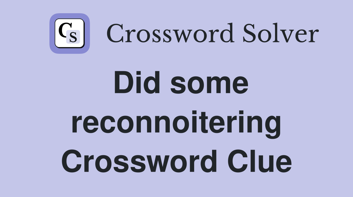 Did some reconnoitering Crossword Clue