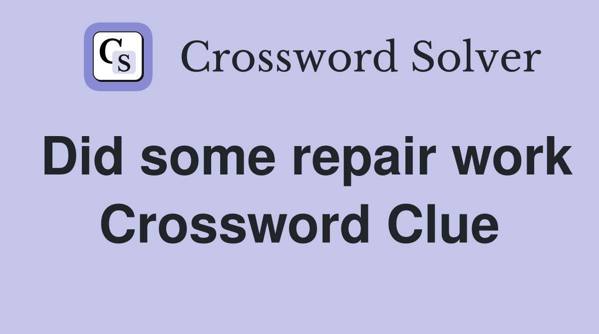 Did some repair work Crossword Clue
