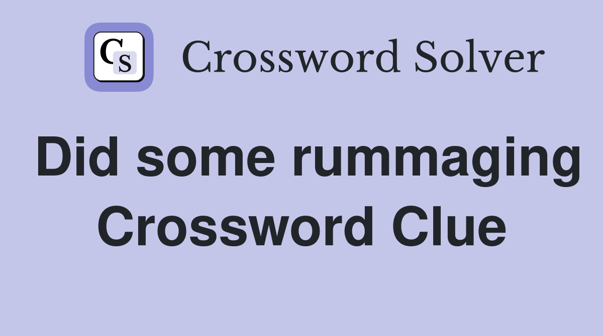 Did some rummaging Crossword Clue