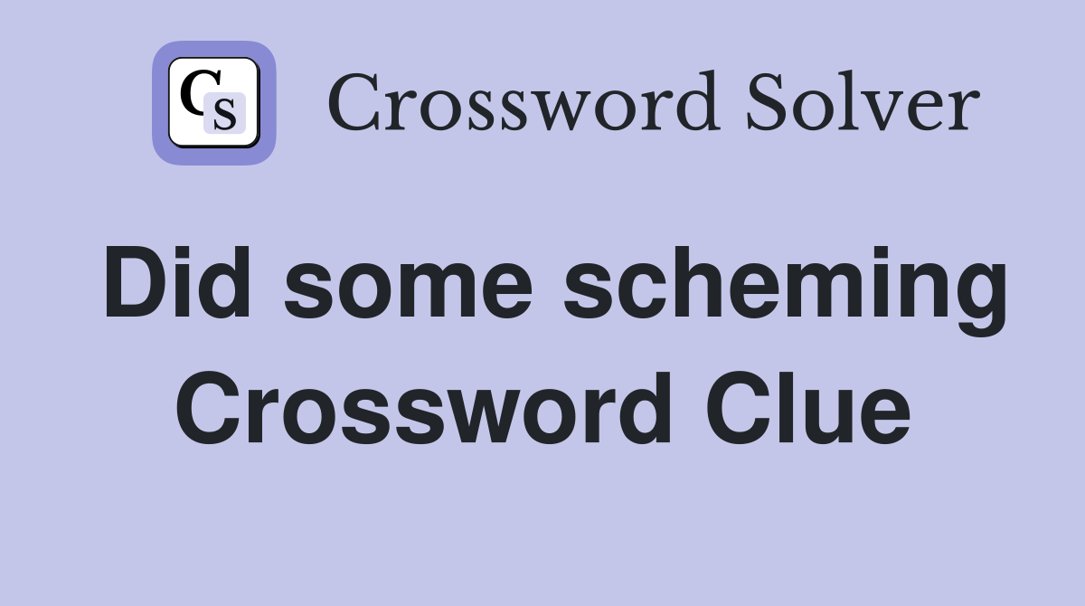 Did some scheming Crossword Clue