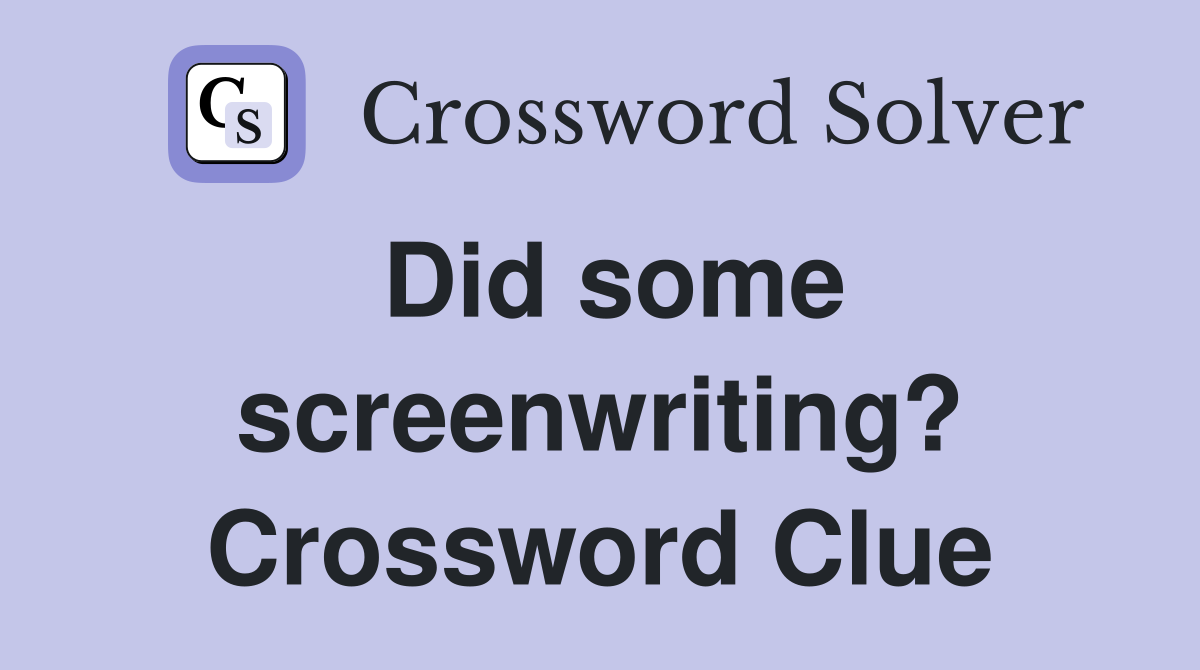 Did some screenwriting? Crossword Clue