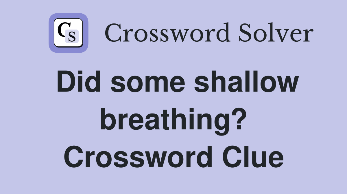 Did some shallow breathing? Crossword Clue