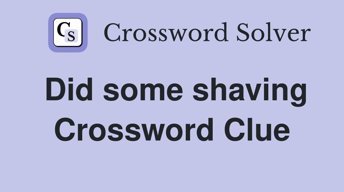 Did some shaving Crossword Clue