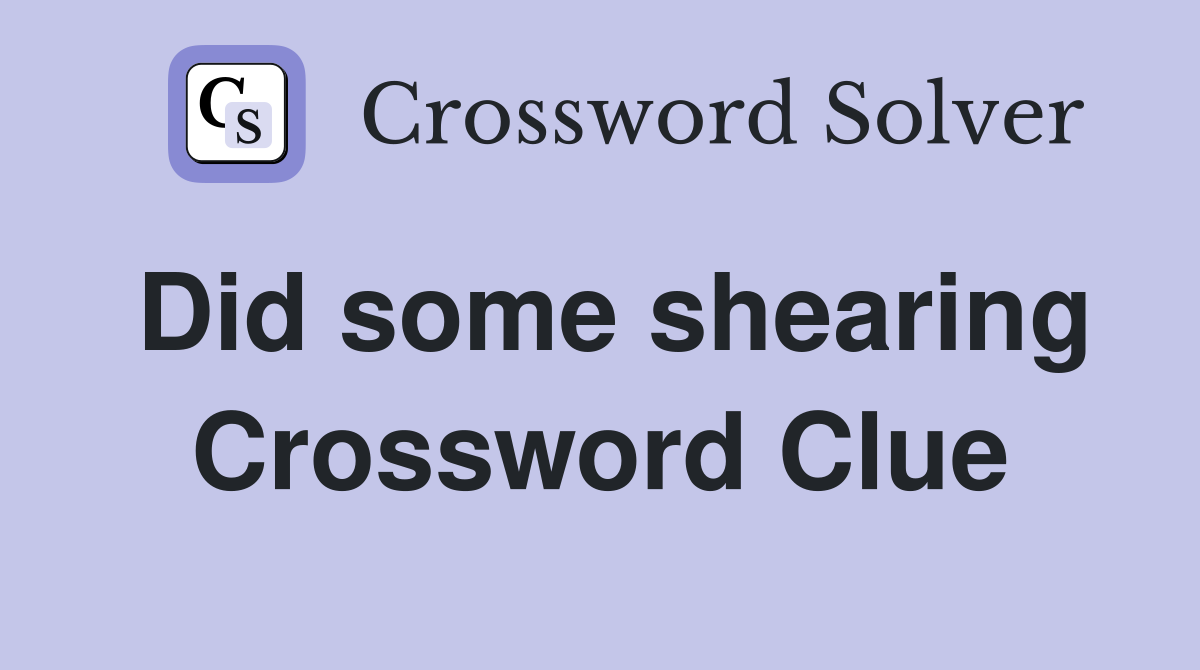 Did some shearing Crossword Clue