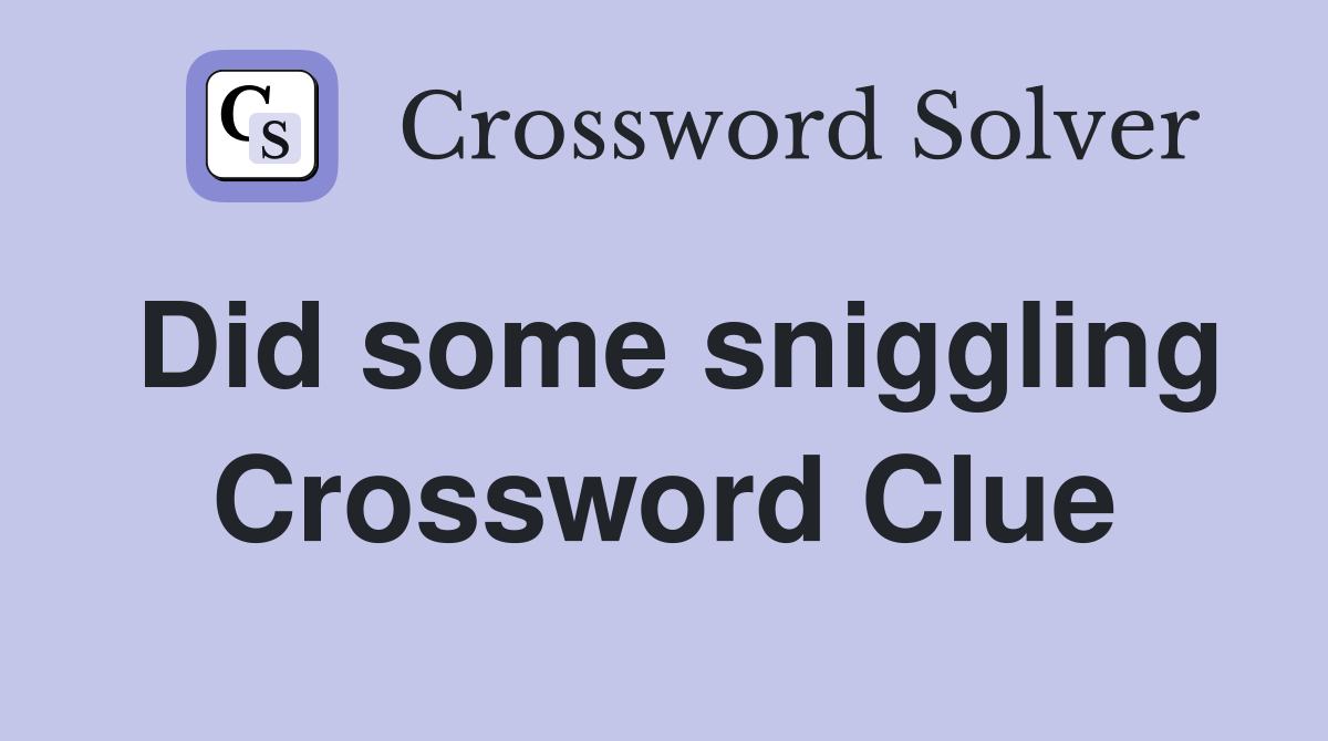 Did some sniggling Crossword Clue