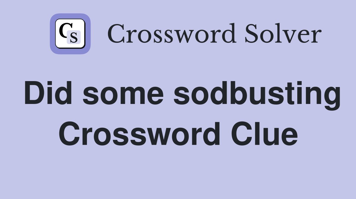 Did some sodbusting Crossword Clue