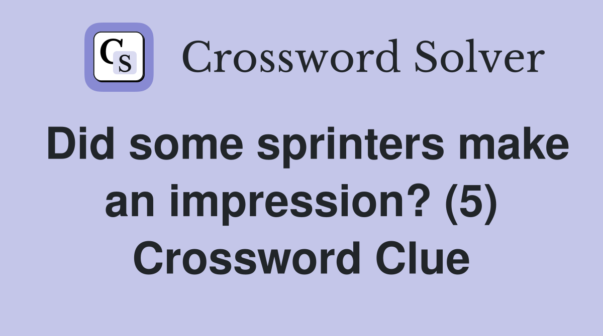 Did some sprinters make an impression? (5) Crossword Clue