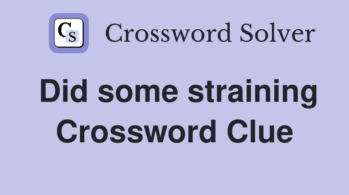 Did some straining Crossword Clue