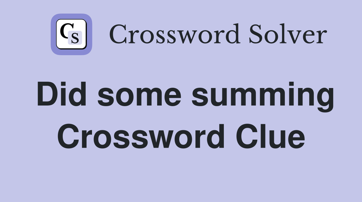 Did some summing Crossword Clue