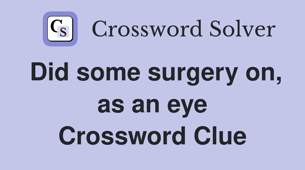 Did some surgery on, as an eye Crossword Clue