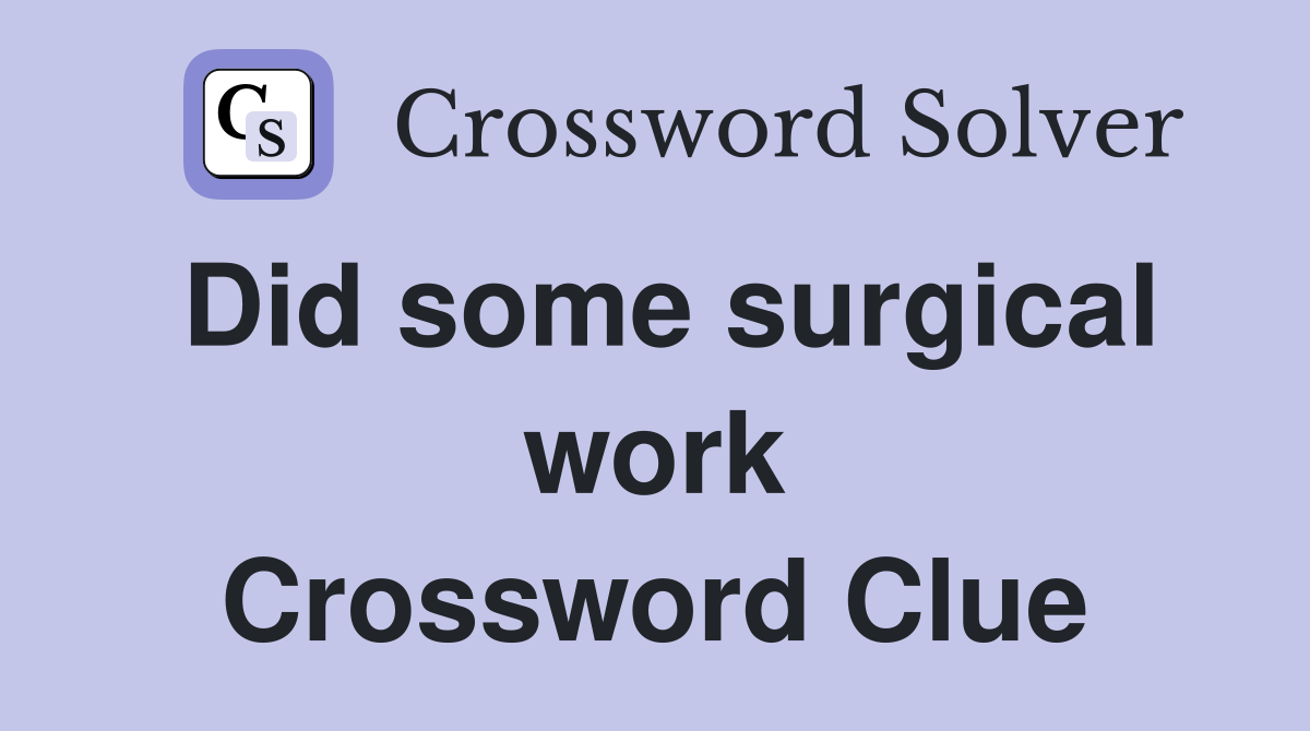 Did some surgical work Crossword Clue