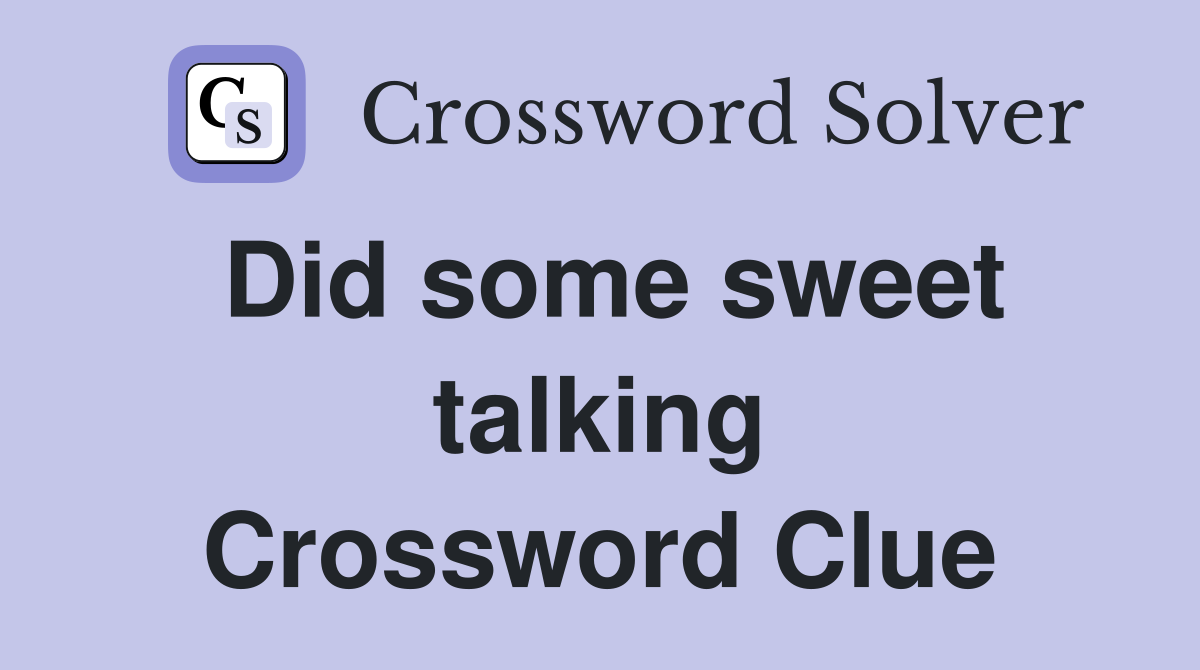 Did some sweet talking Crossword Clue