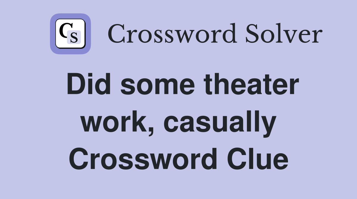 Did some theater work, casually Crossword Clue