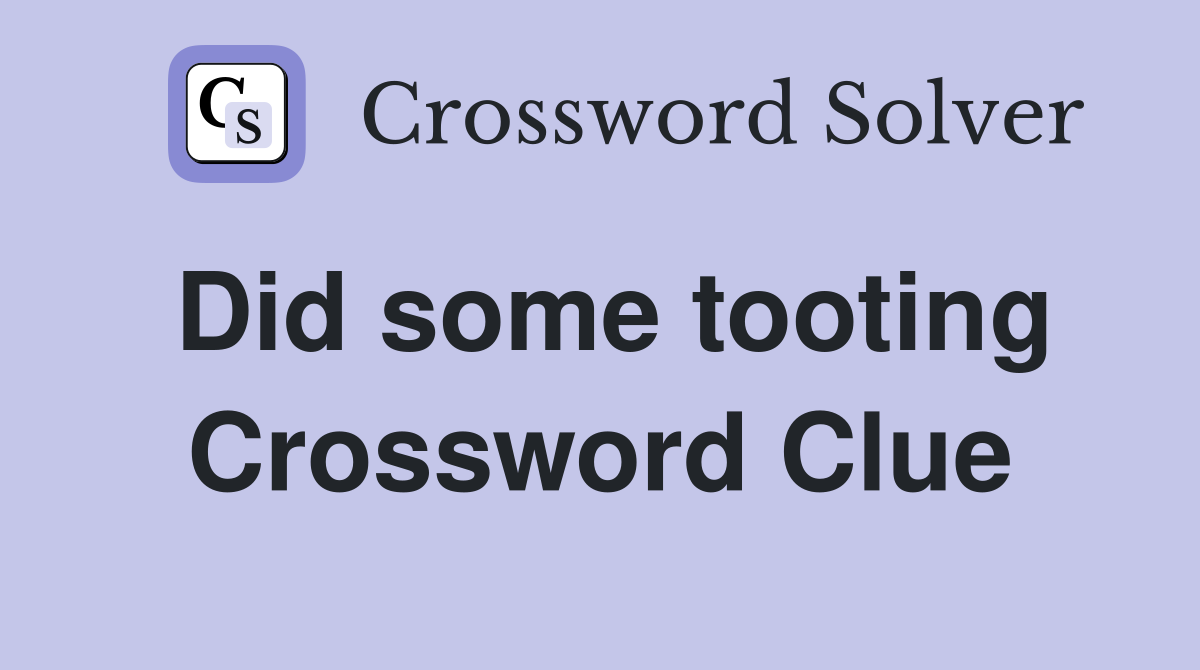 Did some tooting Crossword Clue