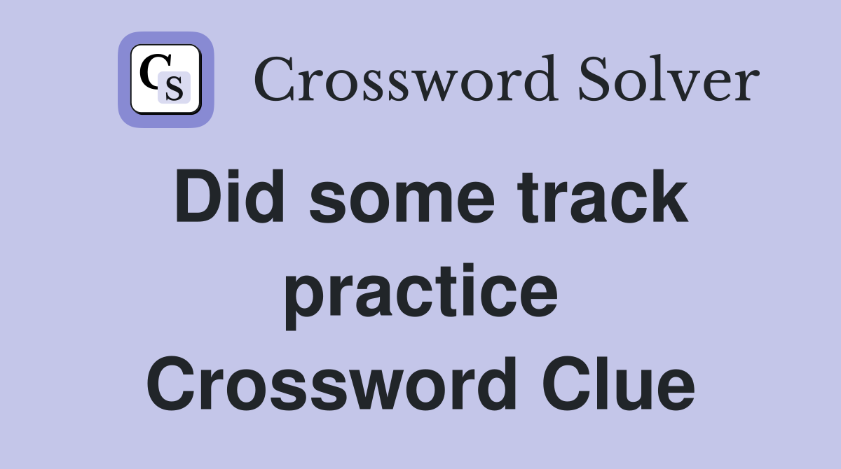 Did some track practice Crossword Clue