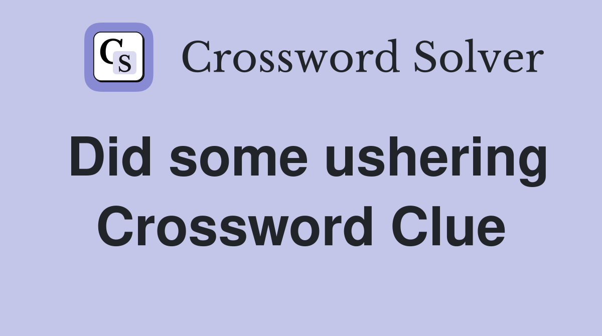 Did some ushering Crossword Clue
