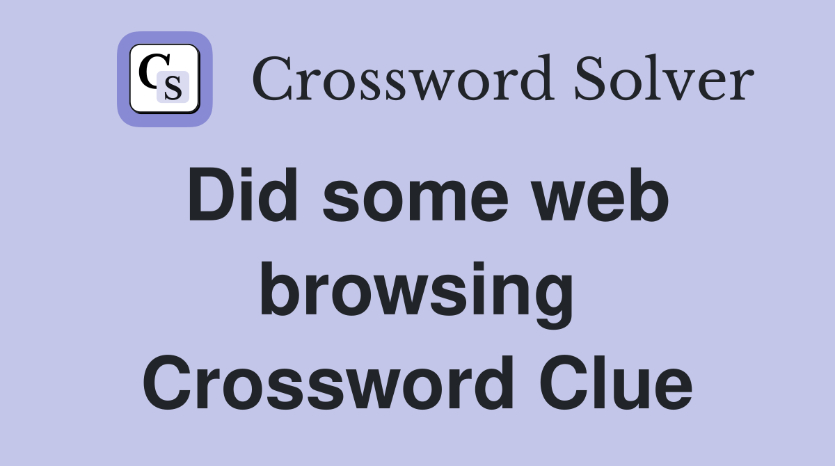 Did some web browsing Crossword Clue