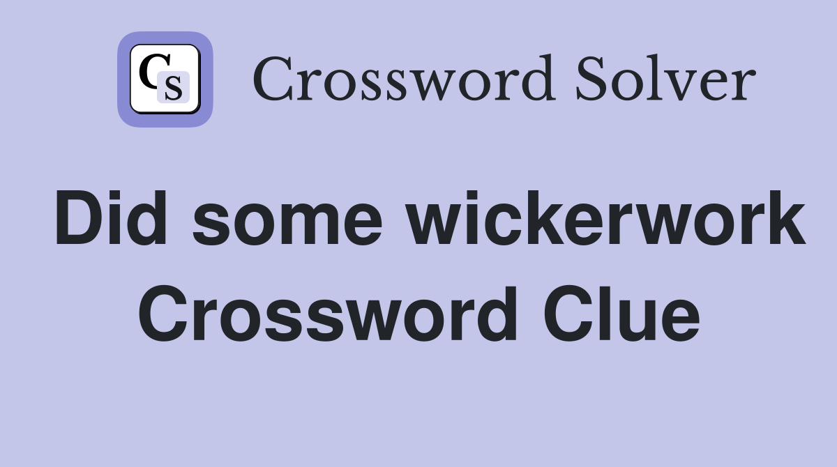 Did some wickerwork Crossword Clue