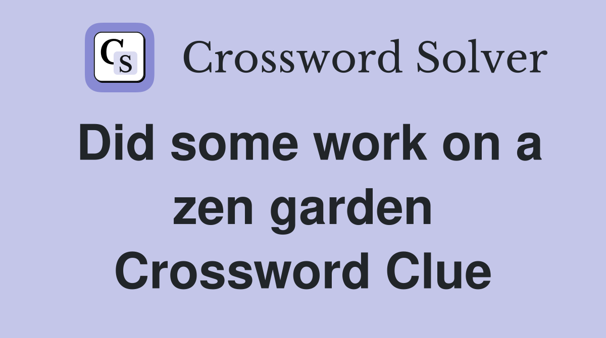Did some work on a zen garden Crossword Clue