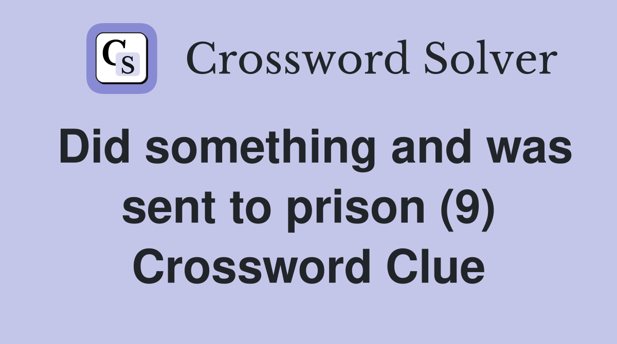 Did something and was sent to prison (9) Crossword Clue