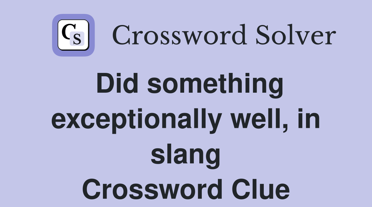Did something exceptionally well, in slang Crossword Clue