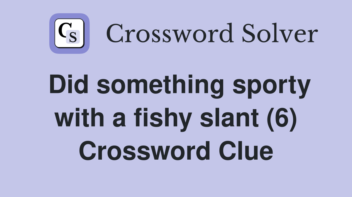 Did something sporty with a fishy slant (6) Crossword Clue