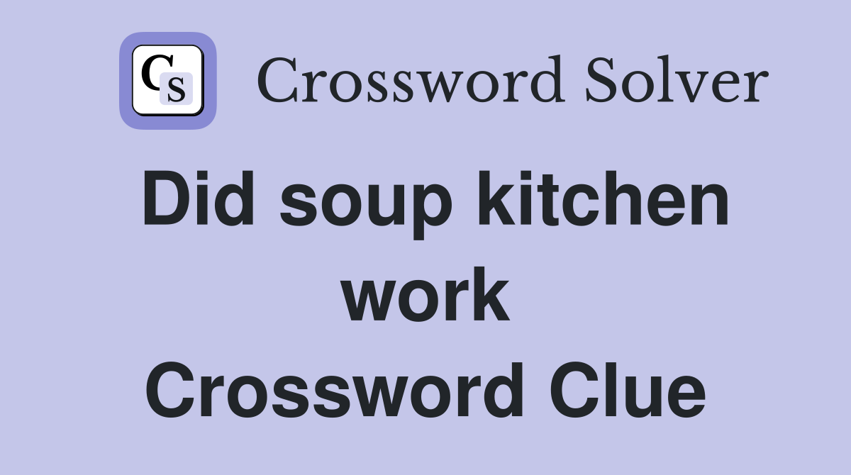 Did soup kitchen work Crossword Clue