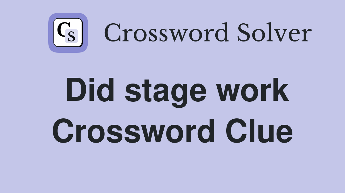Did stage work Crossword Clue