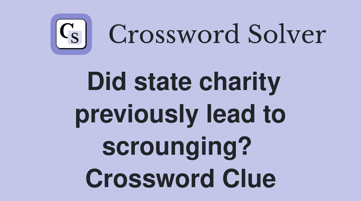 Did state charity previously lead to scrounging?  Crossword Clue