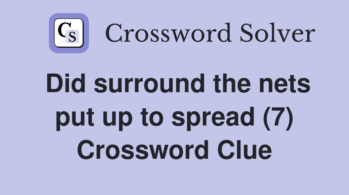 Did surround the nets put up to spread (7) Crossword Clue