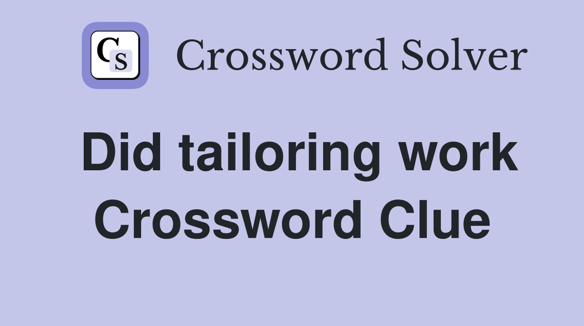 Did tailoring work Crossword Clue