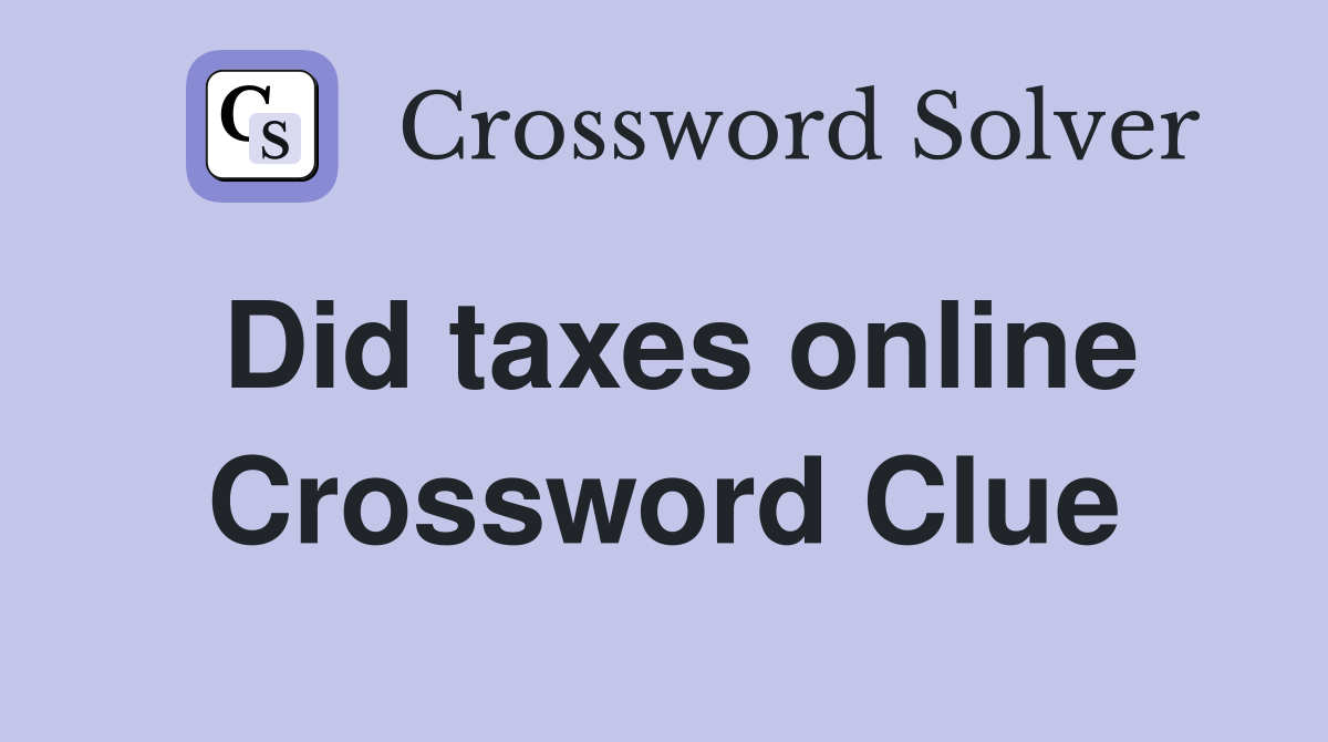 Did taxes online Crossword Clue