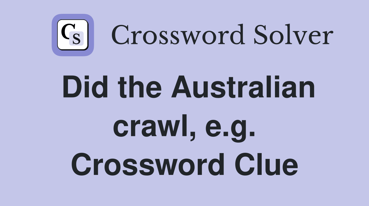 Did the Australian crawl, e.g. Crossword Clue
