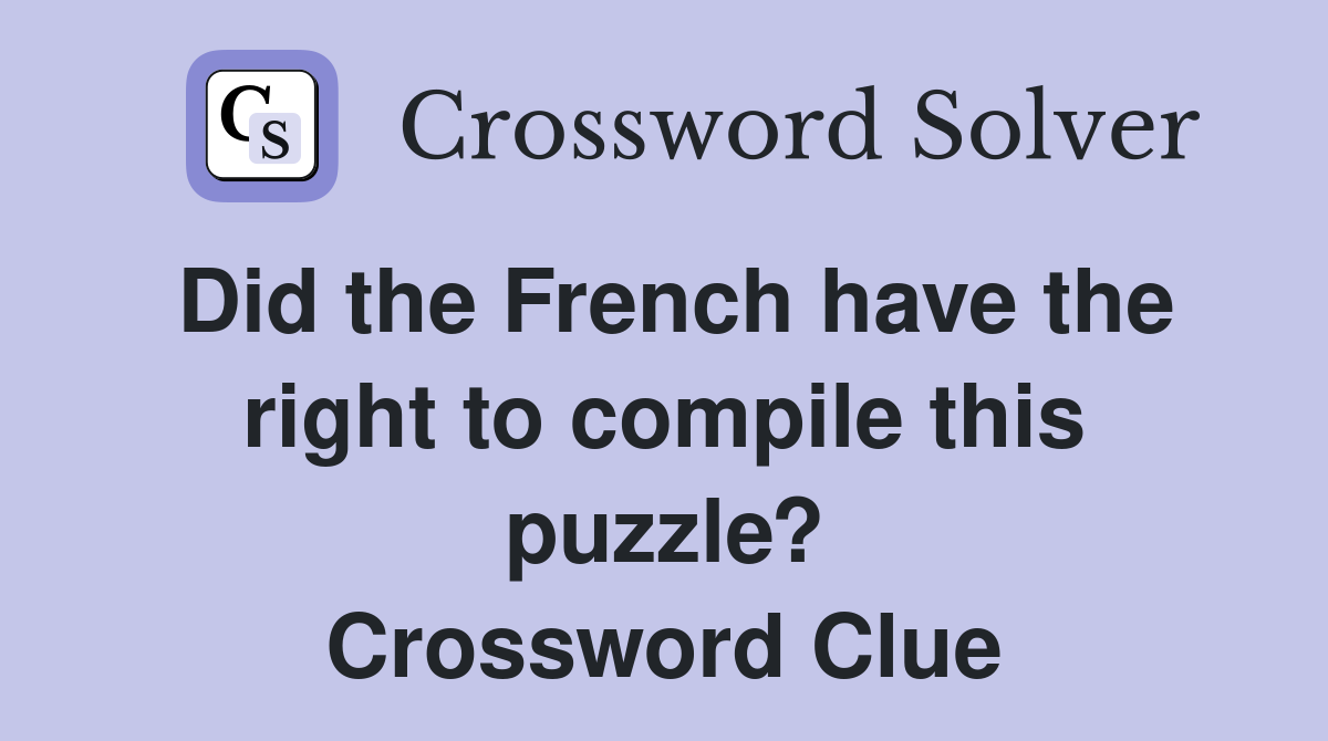 Did the French have the right to compile this puzzle? Crossword Clue