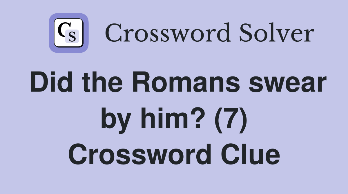 Did the Romans swear by him? (7) Crossword Clue
